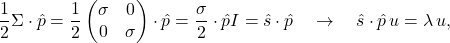 \begin{equation*} \frac{1}{2}\mb{\Sigma}\cdot\hat{\mb{p}}=\frac{1}{2}\begin{pmatrix}\mb{\sigma} & 0 \\ 0 & \mb{\sigma}\end{pmatrix} \cdot\hat{\mb{p}}=\frac{\mb{\sigma}}{2}\cdot\hat{\mb{p}}I =\hat{\mb{s}}\cdot\hat{\mb{p}} \quad\rightarrow\quad \hat{\mb{s}}\cdot\hat{\mb{p}}\,u = \lambda\,u, \notag \end{equation*}